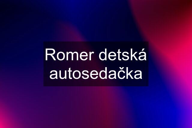 Romer detská autosedačka