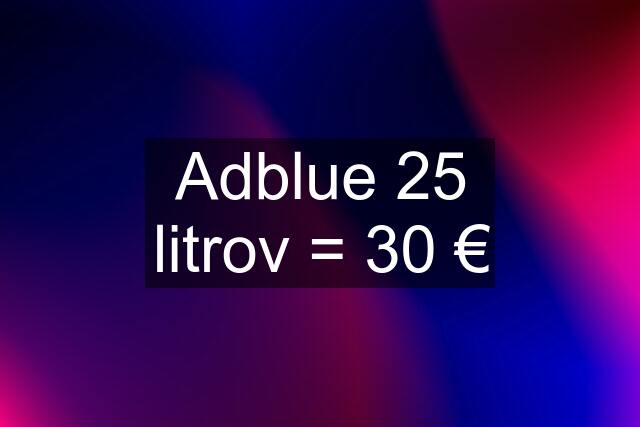 Adblue 25 litrov = 30 €