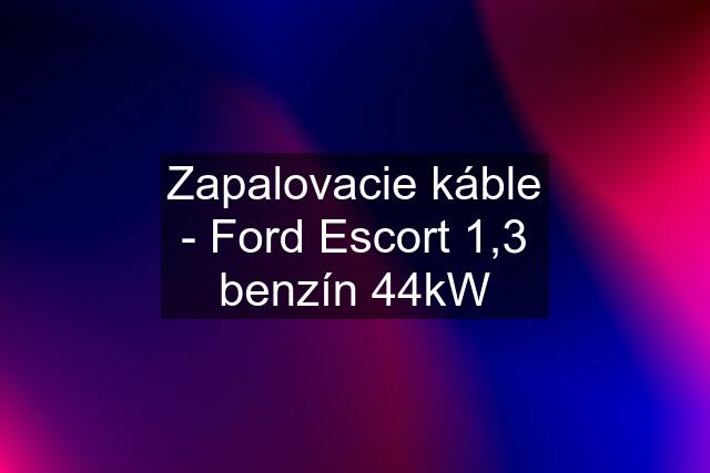 Zapalovacie káble - Ford Escort 1,3 benzín 44kW