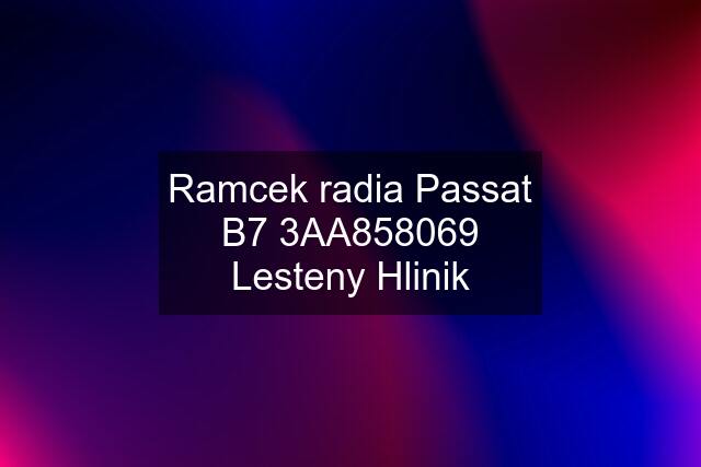 Ramcek radia Passat B7 3AA858069 Lesteny Hlinik