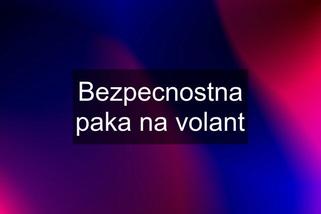 Bezpecnostna paka na volant