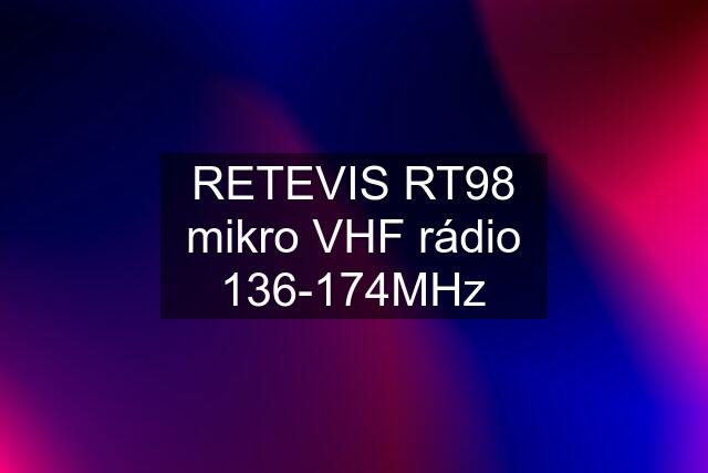 RETEVIS RT98 mikro VHF rádio 136-174MHz