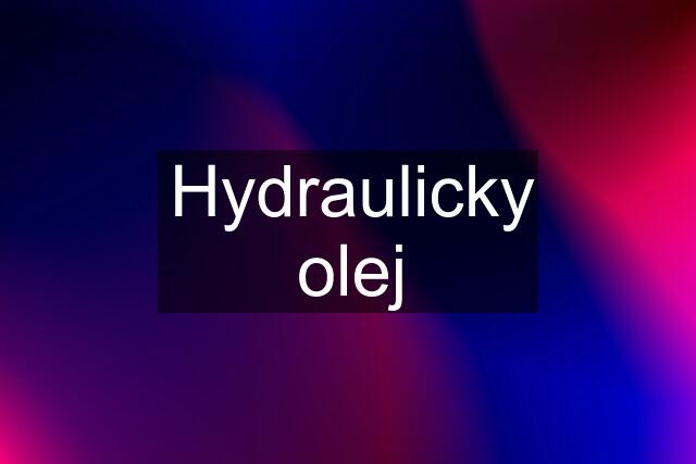 Hydraulicky olej