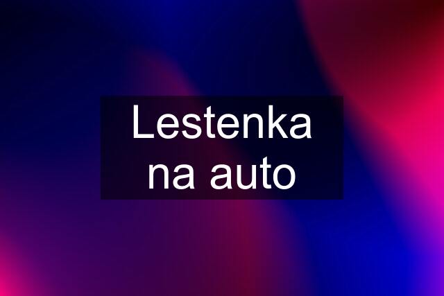 Lestenka na auto