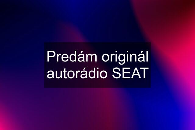 Predám originál autorádio SEAT