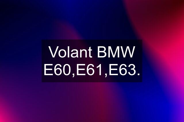 Volant BMW E60,E61,E63.