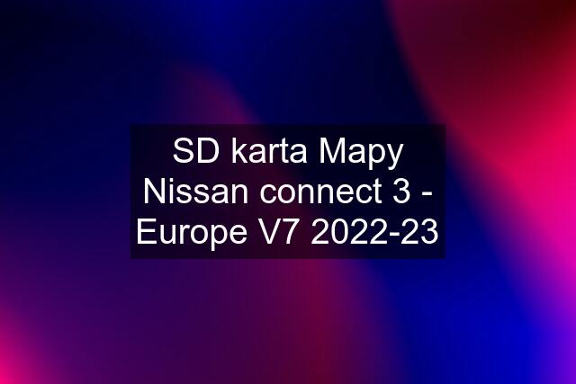 SD karta Mapy Nissan connect 3 - Europe V7 2022-23