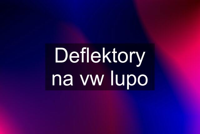 Deflektory na vw lupo