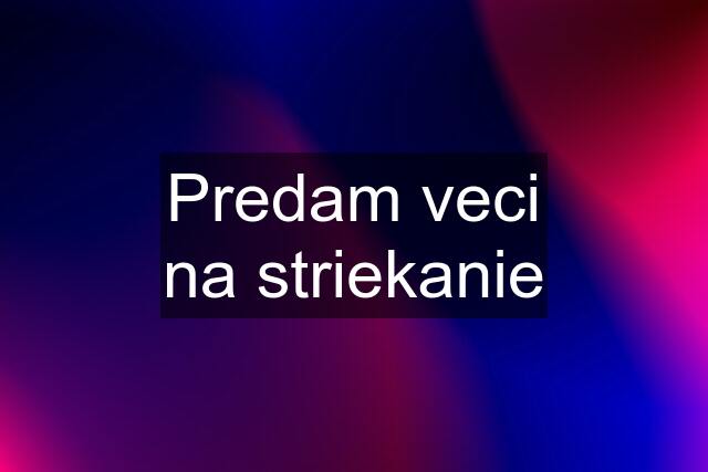 Predam veci na striekanie