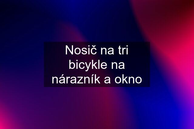 Nosič na tri bicykle na nárazník a okno