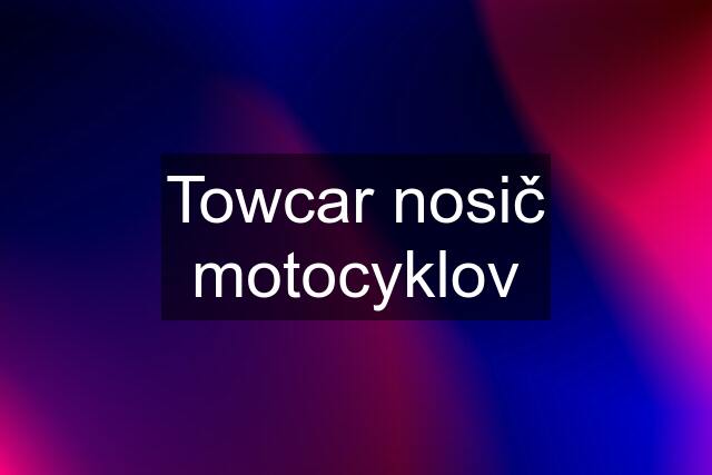 Towcar nosič motocyklov