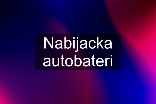 Nabijacka autobateri