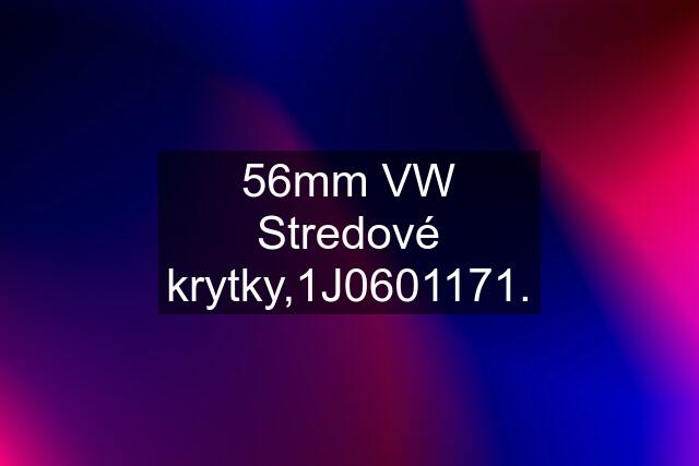 56mm VW Stredové krytky,1J0601171.