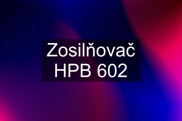 Zosilňovač HPB 602