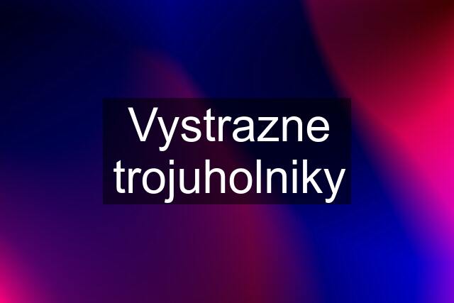 Vystrazne trojuholniky