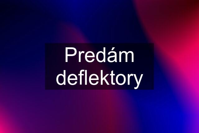 Predám deflektory