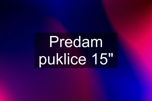 Predam puklice 15"