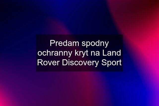 Predam spodny ochranny kryt na Land Rover Discovery Sport