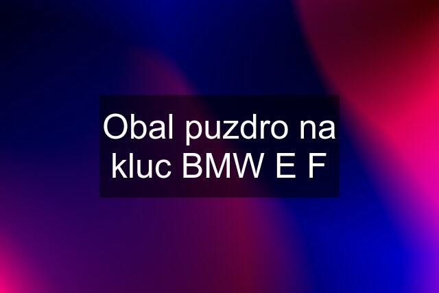 Obal puzdro na kluc BMW E F