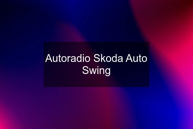 Autoradio Skoda Auto Swing