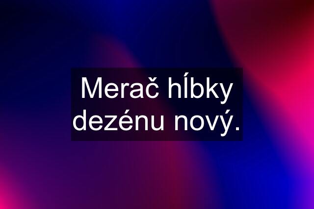 Merač hĺbky dezénu nový.