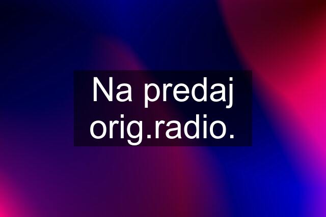 Na predaj orig.radio.