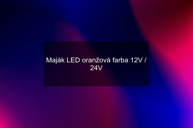 Maják LED oranžová farba 12V / 24V