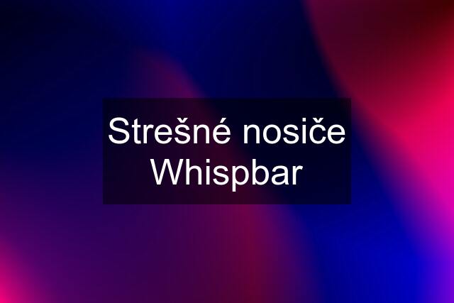 Strešné nosiče Whispbar