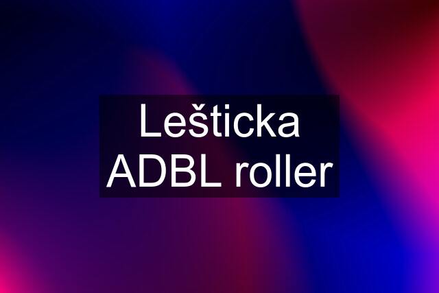 Lešticka ADBL roller