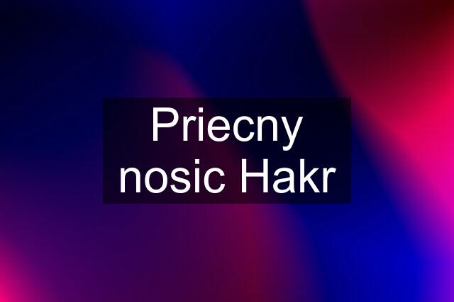 Priecny nosic Hakr