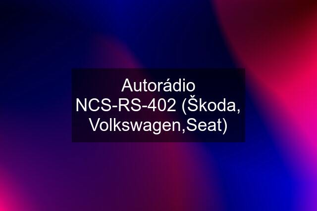 Autorádio NCS-RS-402 (Škoda, Volkswagen,Seat)