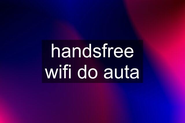 handsfree wifi do auta