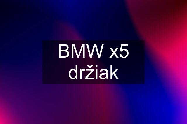 BMW x5 držiak