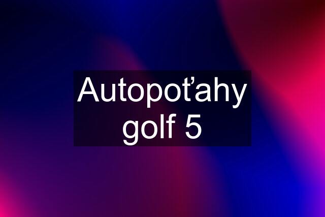 Autopoťahy golf 5