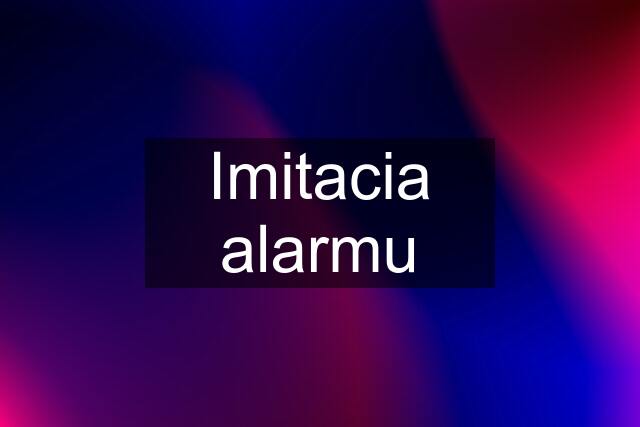 Imitacia alarmu