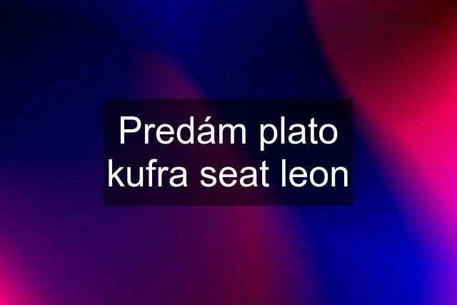 Predám plato kufra seat leon