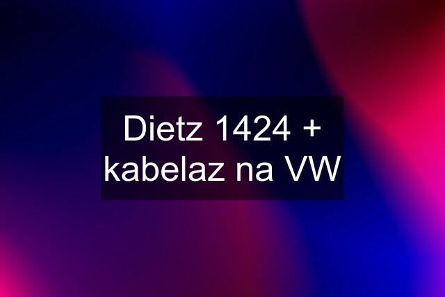 Dietz 1424 + kabelaz na VW