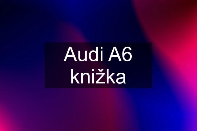 Audi A6 knižka