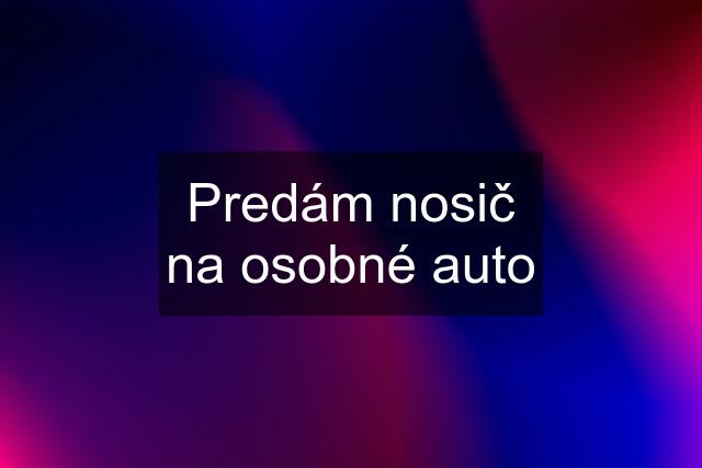 Predám nosič na osobné auto