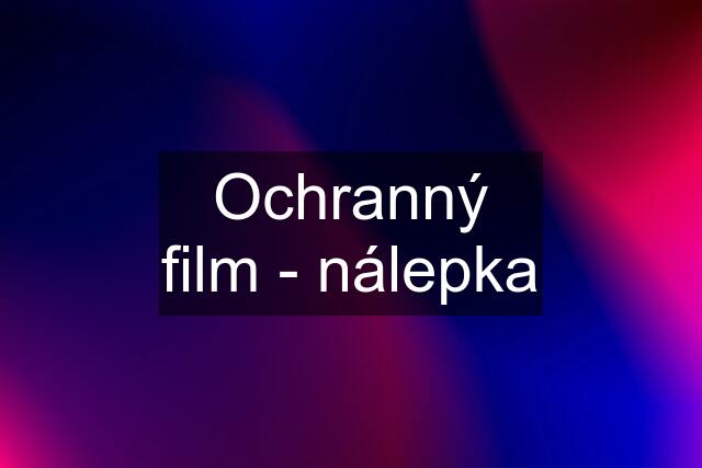 Ochranný film - nálepka