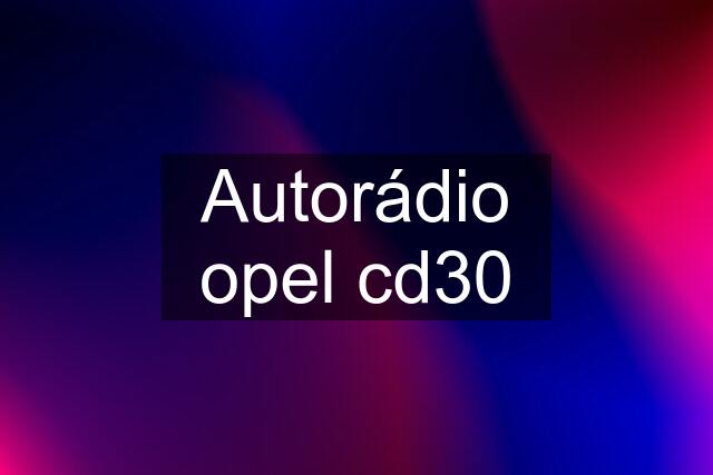 Autorádio opel cd30