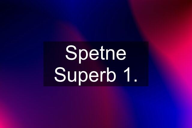 Spetne Superb 1.