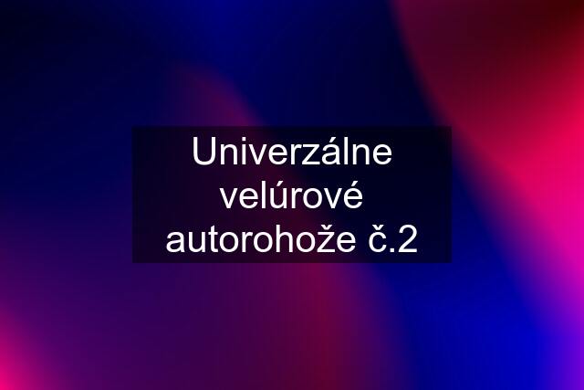 Univerzálne velúrové autorohože č.2