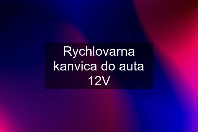 Rychlovarna kanvica do auta 12V