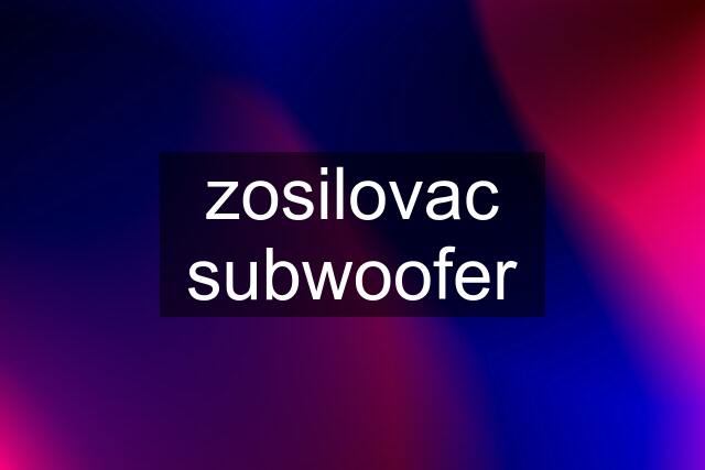 zosilovac subwoofer