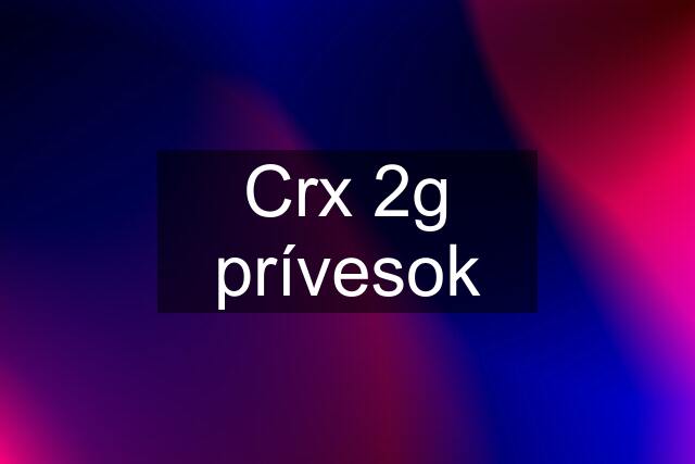 Crx 2g prívesok