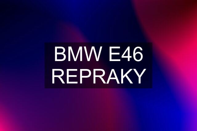 BMW E46 REPRAKY