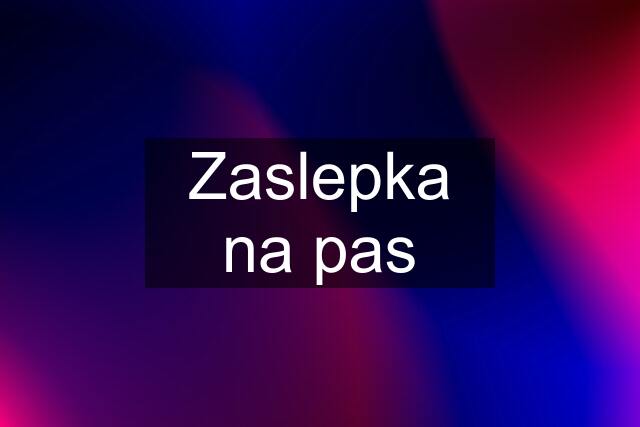 Zaslepka na pas