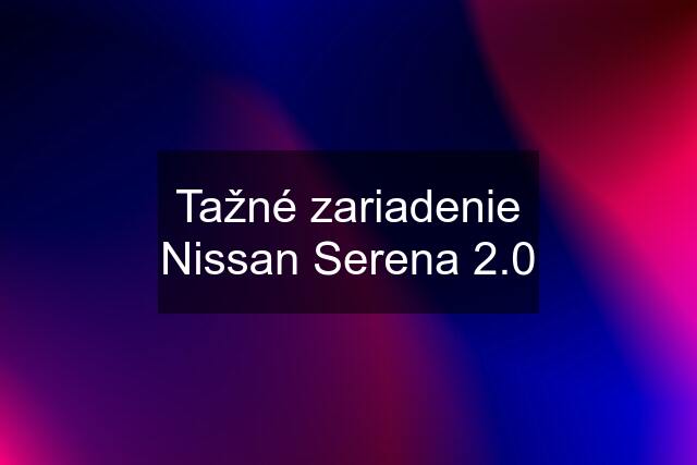 Tažné zariadenie Nissan Serena 2.0