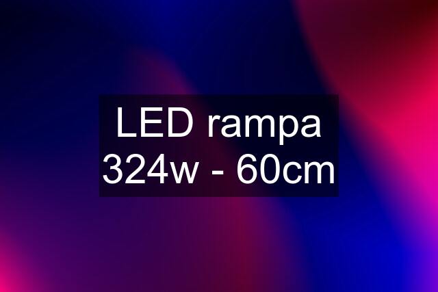 LED rampa 324w - 60cm